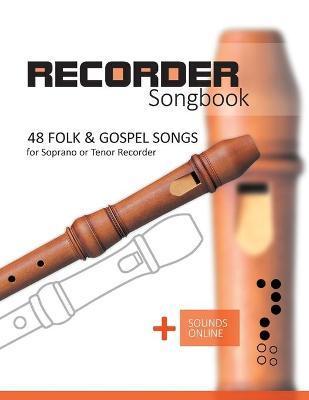 Recorder Songbook - 48 Folk and Gospel Songs: for the Soprano or Tenor Recorder + Sounds Online - Bettina Schipp