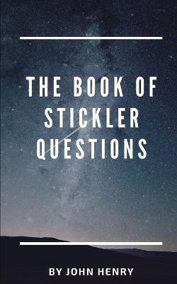 The book of Stickler Questions - John Henry