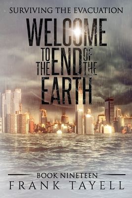 Surviving the Evacuation, Book 19: Welcome to the End of the Earth - Frank Tayell