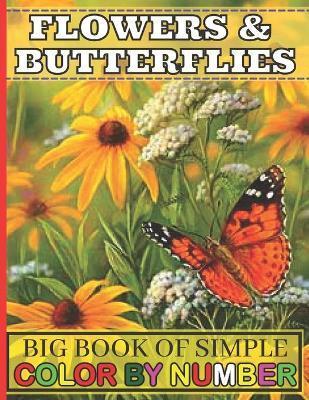 Big Book of Simple Color By Number Flowers & Butterflies: Big Coloring Book of Large Print Color By Number Flowers & Butterflies Coloring Book Adult - Butterflies &. Flowers Color Book House