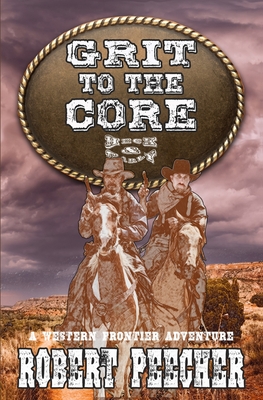 Coperta cărții 'Grit to the Core: A Western Frontier Adventure - Robert Peecher'