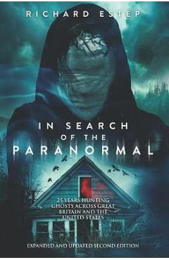 Poza produsului In Search of the Paranormal: 25 Years Hunting Ghosts Across Great Britain and the United States - Richard Estep