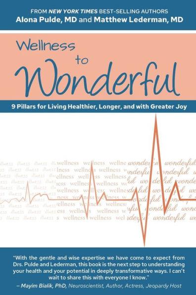 Wellness to Wonderful: 9 Pillars for Living Healthier, Longer, and with Greater Joy - Matthew Lederman