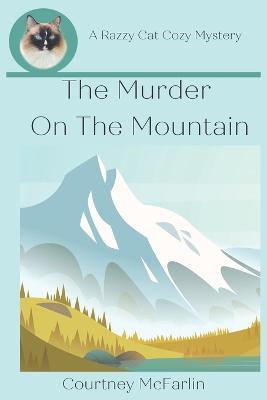 The Murder on the Mountain: A Razzy Cat Cozy Mystery #12 - Courtney Mcfarlin