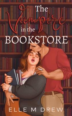 The Vampire in the Bookstore - Elle M. Drew