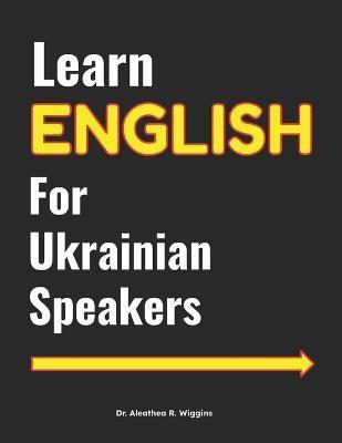 Learn English for Ukrainian Speakers - Aleathea R. Wiggins