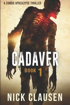 Cadaver 1: A Zombie Apocalypse Thriller - Nick Clausen