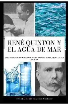 Coperta cărții 'René Quinton y el agua de mar: Toda su vida, su historia y sus aplicaciones con el agua de mar - Sandra María Álvarez'