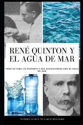 Ren Quinton y el agua de mar: Toda su vida, su historia y sus aplicaciones con el agua de mar - Sandra Mara lvarez Melendo