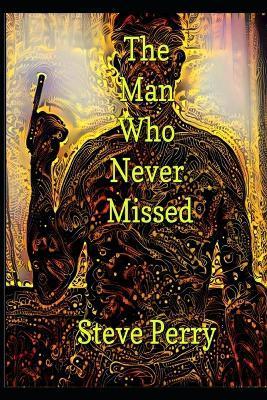 The Man Who Never Missed - Steve Perry