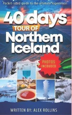 Touring Northern Iceland In 40 Days: Ultimate Travel Guide - Alex Rollins