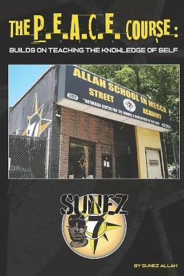 The P.E.A.C.E. Course: Builds On Teaching the Knowledge Of Self - Sunez Allah