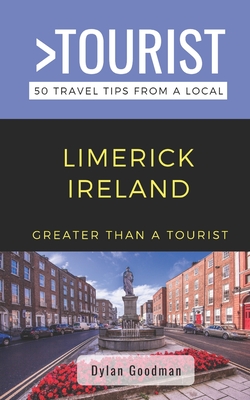 Greater Than a Tourist-Limerick Ireland: 50 Travel Tips from a Local - Dylan Goodman