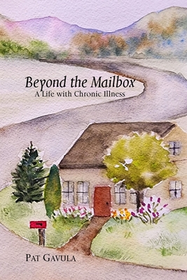 Beyond the Mailbox: A Life with Chronic Illness - Pat Gavula