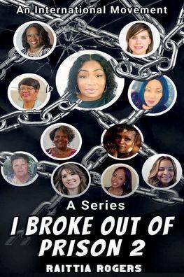 I Broke Out of Prison 2: An International Movement - Raittia Rogers