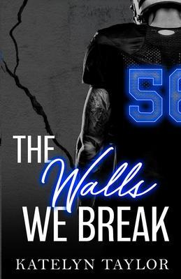 The Walls We Break - Katelyn Taylor