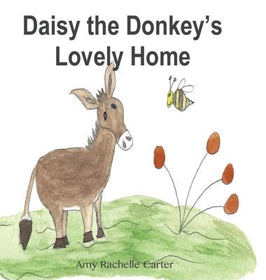Daisy the Donkey's Lovely Home - Amy R. Carter