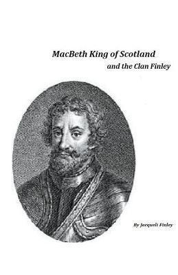 Macbeth King of Scotland and The Clan Finley - Jacqueli Finley