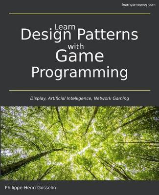 Learn Design Patterns with Game Programming - Philippe-henri Gosselin