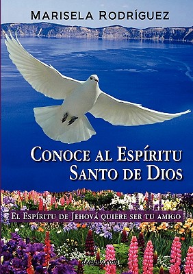 Conoce Al Espiritu Santo de Dios - El Espiritu de Jehova Quiere Ser Tu Amigo - Marisela Rodriguez