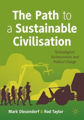 The Path to a Sustainable Civilisation: Technological, Socioeconomic and Political Change - Mark Diesendorf