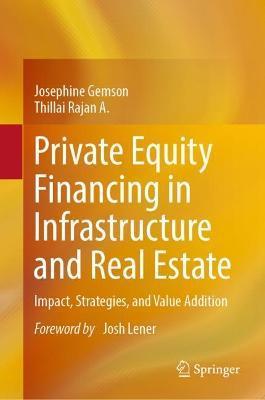 Private Equity Financing in Infrastructure and Real Estate: Impact, Strategies, and Value Addition - Josephine Gemson