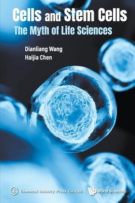Cells and Stem Cells: The Myth of Life Sciences - Dianliang Wang