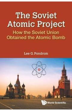 Poza produsului Soviet Atomic Project, The: How the Soviet Union Obtained the Atomic Bomb - Lee G. Pondrom