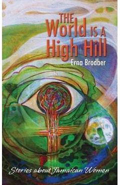 Poza produsului The World Is a High Hill - Erna Brodber