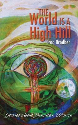 The World Is a High Hill - Erna Brodber