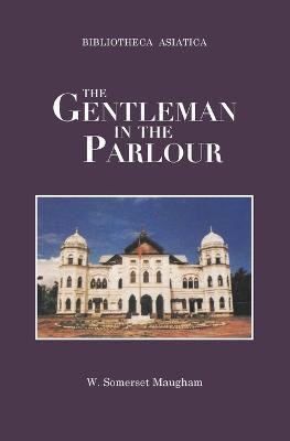 The Gentleman in the Parlour - W. Somerset Maugham