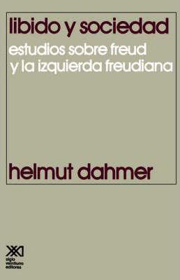 Coperta cărții 'Libido y Sociedad.Estudios Sobre Freud y La Izquierda Freudiana - Helmut Dahmer'