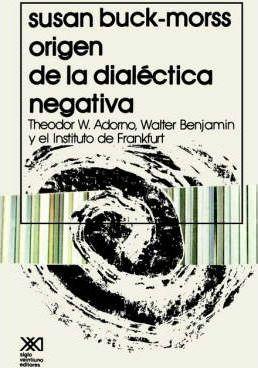 Coperta cărții 'El Origen de La Dialectica Negativa - Susan Buck-morss'