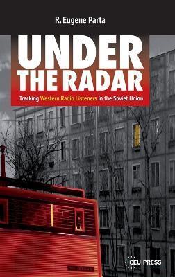 Under the Radar: Tracking Western Radio Listeners in the Soviet Union - R. Eugene Parta