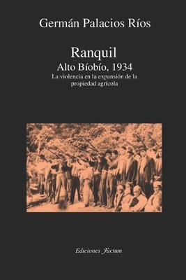 Ranquil Alto Bíobío.1934.: La violencia en la expansión de la propeidad agrícola - Germán Palacios Ríos