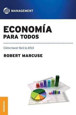Coperta cărții 'Economía para todos: Como hacer fácil lo difícil - Robert Marcuse'