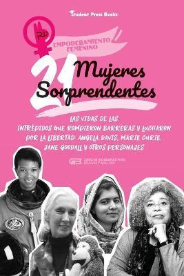 21 mujeres sorprendentes: Las vidas de las intrépidas que rompieron barreras y lucharon por la libertad: Angela Davis, Marie Curie, Jane Goodall - Student Press Books