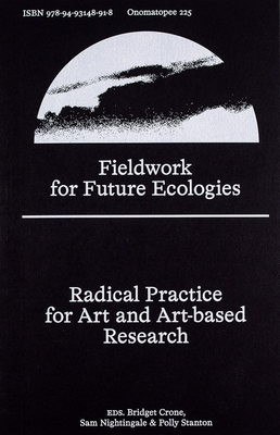 Fieldwork for Future Ecologies: Radical Practice for Art and Art-Based Research - Bridget Crone