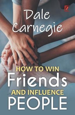 How to win friends and influence people: Dale carnegie - Dale Carnegie