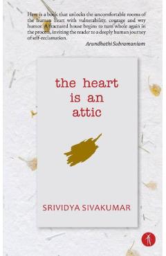 Coperta cărții 'The Heart Is An Attic - Srividya Sivakumar'