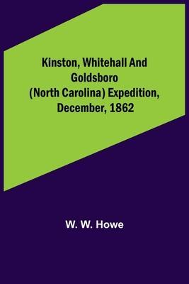 Kinston, Whitehall and Goldsboro (North Carolina) expedition, December, 1862 - W. W. Howe