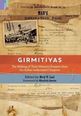 Girmitiyas: The Making of their Memory-keepers from Indian Indentured Diaspora - Brij Lal Vikas