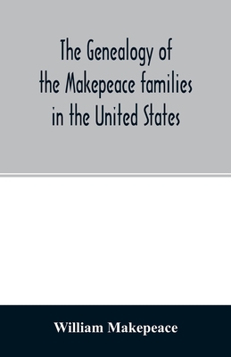 The genealogy of the Makepeace families in the United States: from 1637 to 1857 - William Makepeace