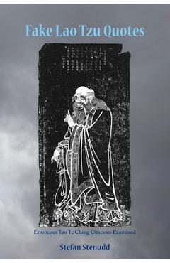 Coperta cărții 'Fake Lao Tzu Quotes: Erroneous Tao Te Ching Citations Examined - Stefan Stenudd'