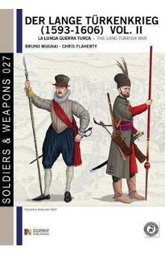 Coperta cărții 'Der lange Türkenkrieg (1593 - 1606) vol. II: la lunga Guerra turca - The long Turkish war - Chris Flaherty'