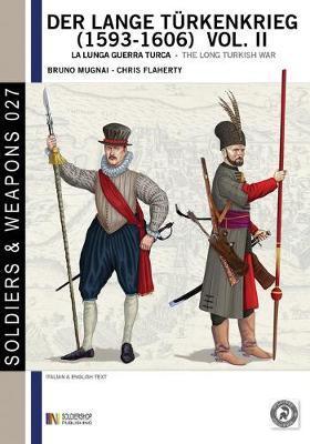 Coperta cărții 'Der lange Türkenkrieg (1593 - 1606) vol. II: la lunga Guerra turca - The long Turkish war - Chris Flaherty'
