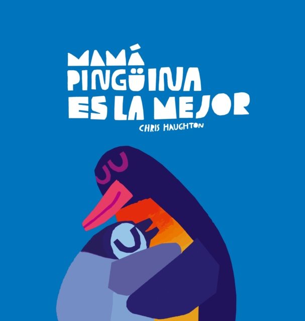 Mamá Pingüina Es La Mejor - Chris Haughton