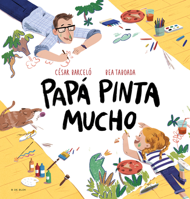 Papá Pinta Mucho / Dad Draws and Paints a Lot - Bea Taboada