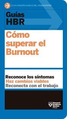 Guías Hbr: Cómo Superar El Burn Out (HBR Guide to Beating Burnout Spanish Edition) - Harvard Business Review