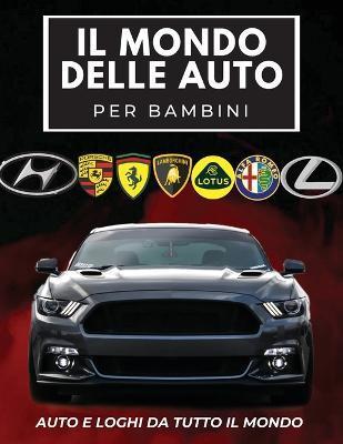 Il Mondo Delle Auto Per Bambini: Libro colorato per bambini, loghi di marchi automobilistici con belle immagini di auto da tutto il mondo, apprendimen - Conrad K. Butler